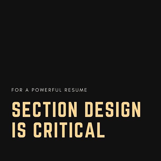 Proper section design facilitates faster and more complete absorption of information.  Section design depends on: **order of the sections on the page or in the overall resume **use of white space to define the sections and make them discrete **organi