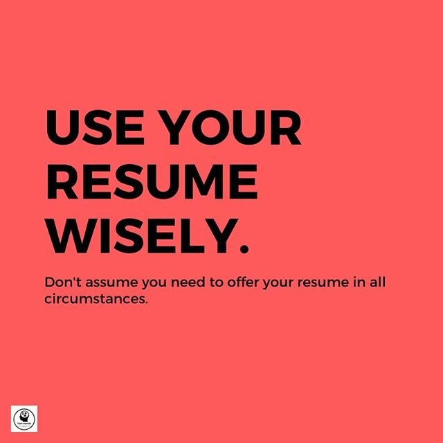 A resume is a limiting document&mdash;how can one or a few pages possibly do justice to how talented you are/how much promise you have?  Use it only when it&rsquo;s in your best interests or is required.  Don&rsquo;t offer your resume if it&rsquo;s n