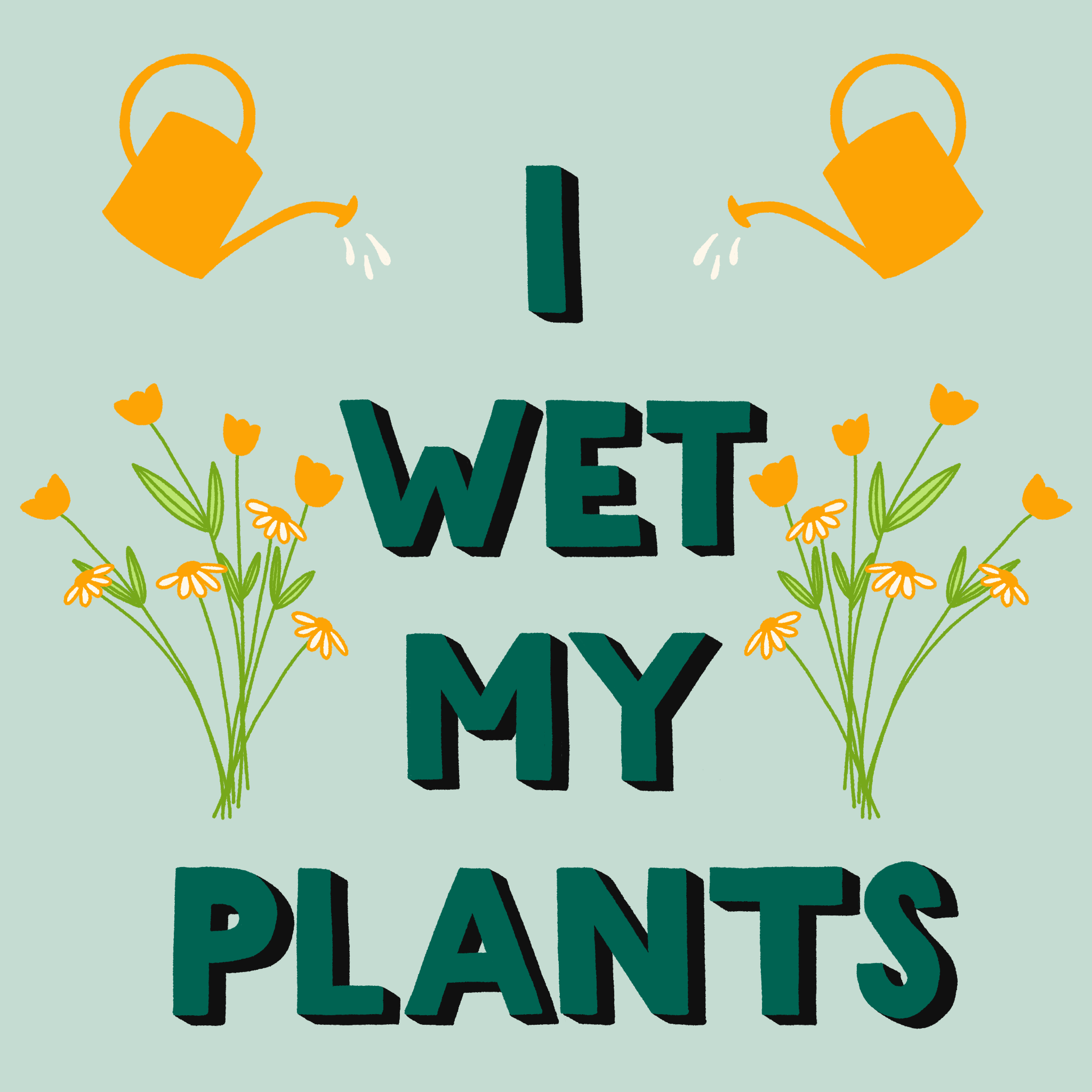 I Wet My Plants.png