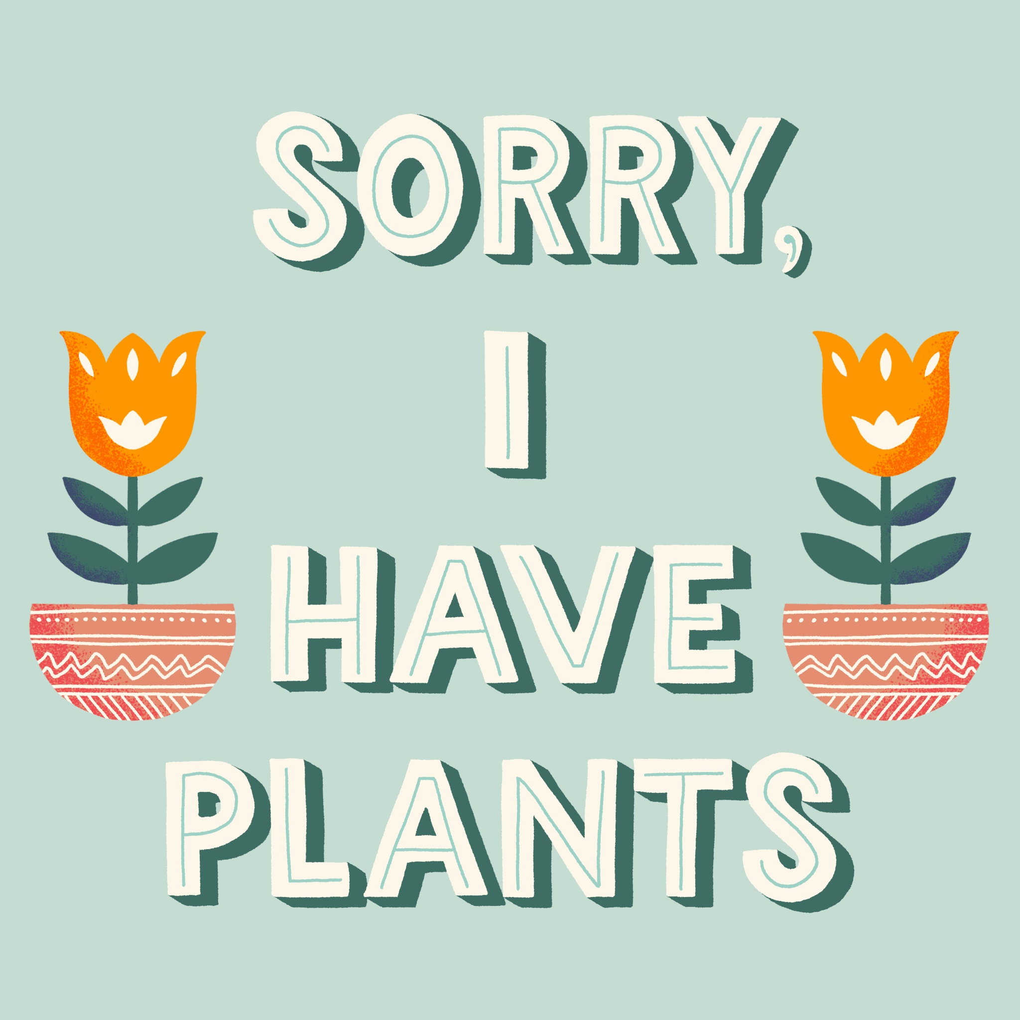 Sorry I Have Plants.png