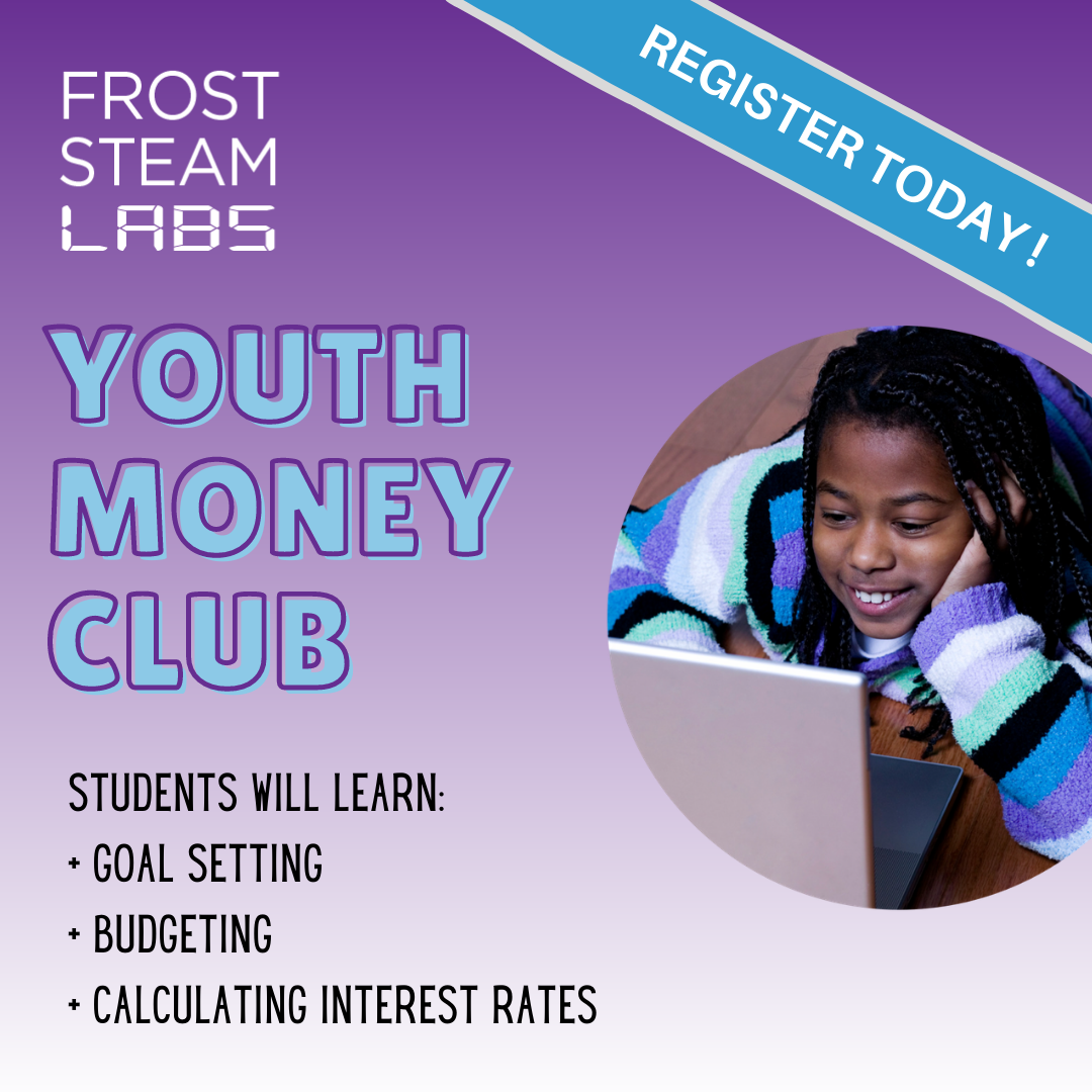 Youth Money Clubs Saturday May 15 May 29 21 Frost Steam Labs We Engage Kids In Steam Education Youth Money Clubs Saturday May 15 May 29 21 Frost Steam Labs We Engage Kids In Steam Education