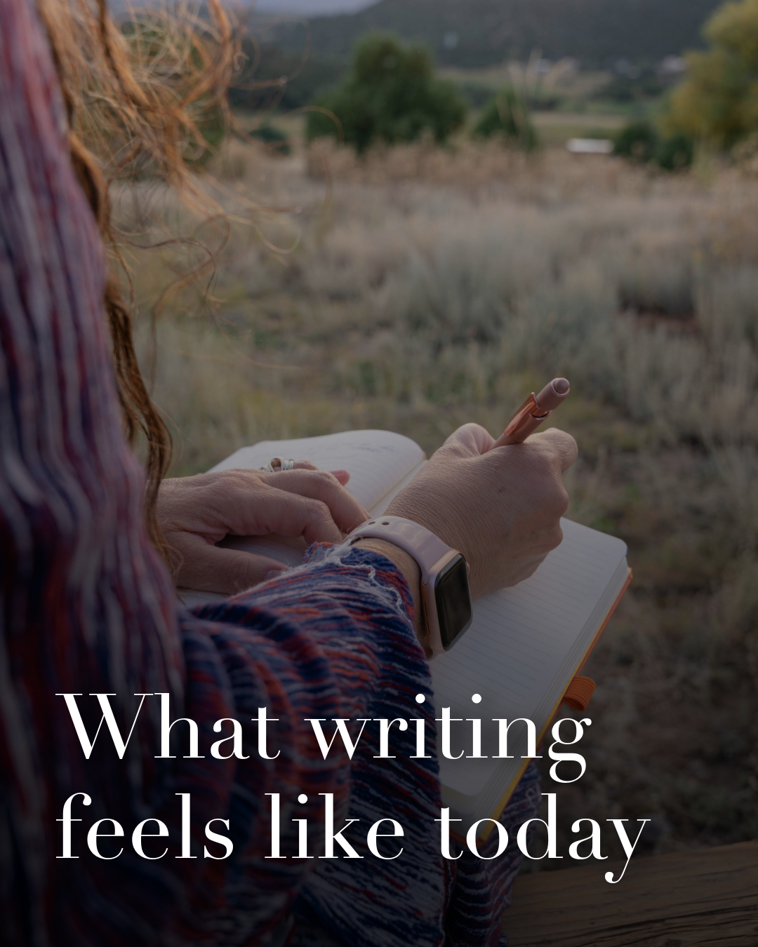 What Writing Feels Like Today