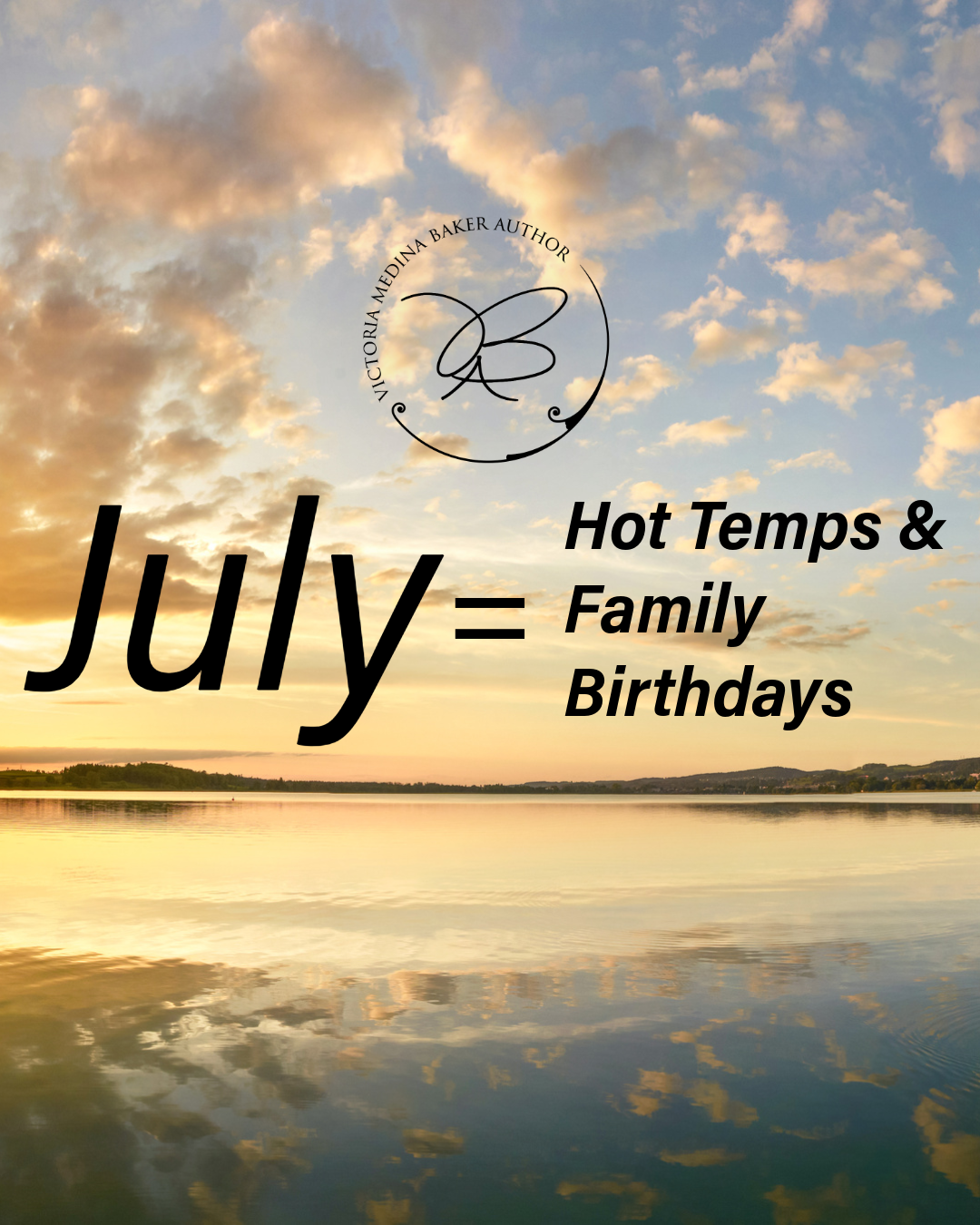 July = Hot Temps and Family Birthdays