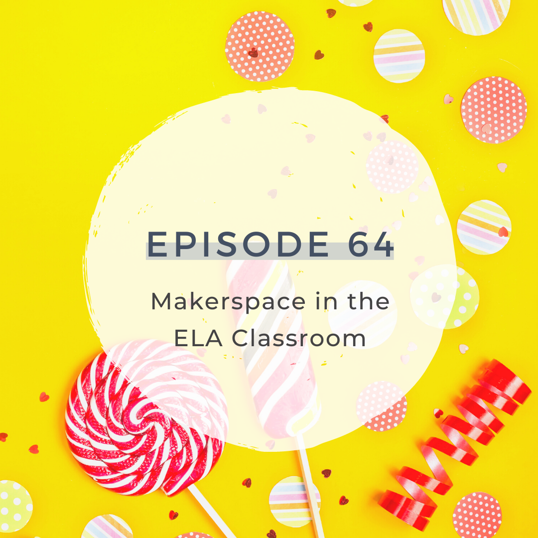Makerspace in the ELA Classroom [S3 E64]