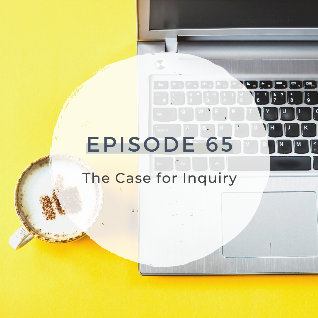 The Case for Inquiry [S3 E65] 