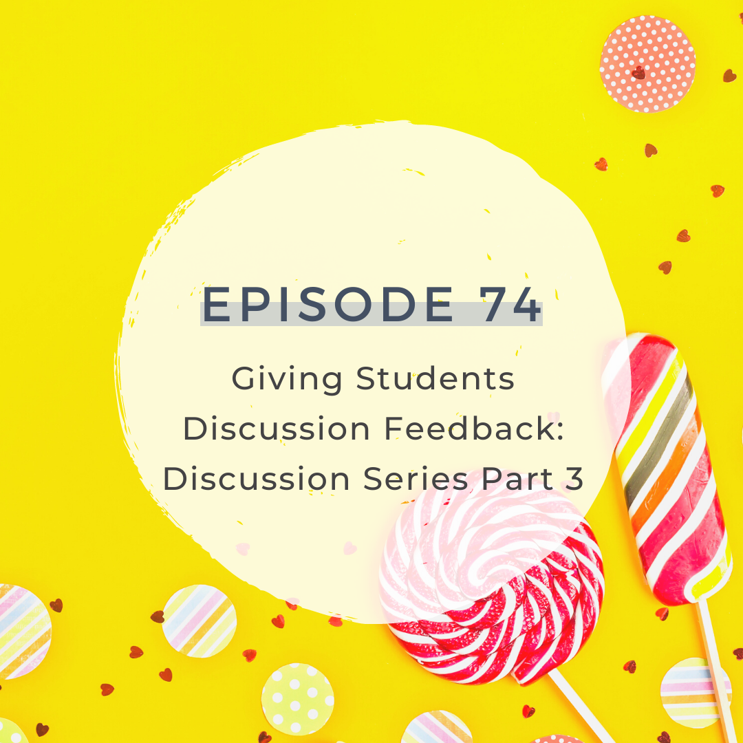 Giving Students Discussion Feedback: Discussion Series Part 3 [S3 E74]