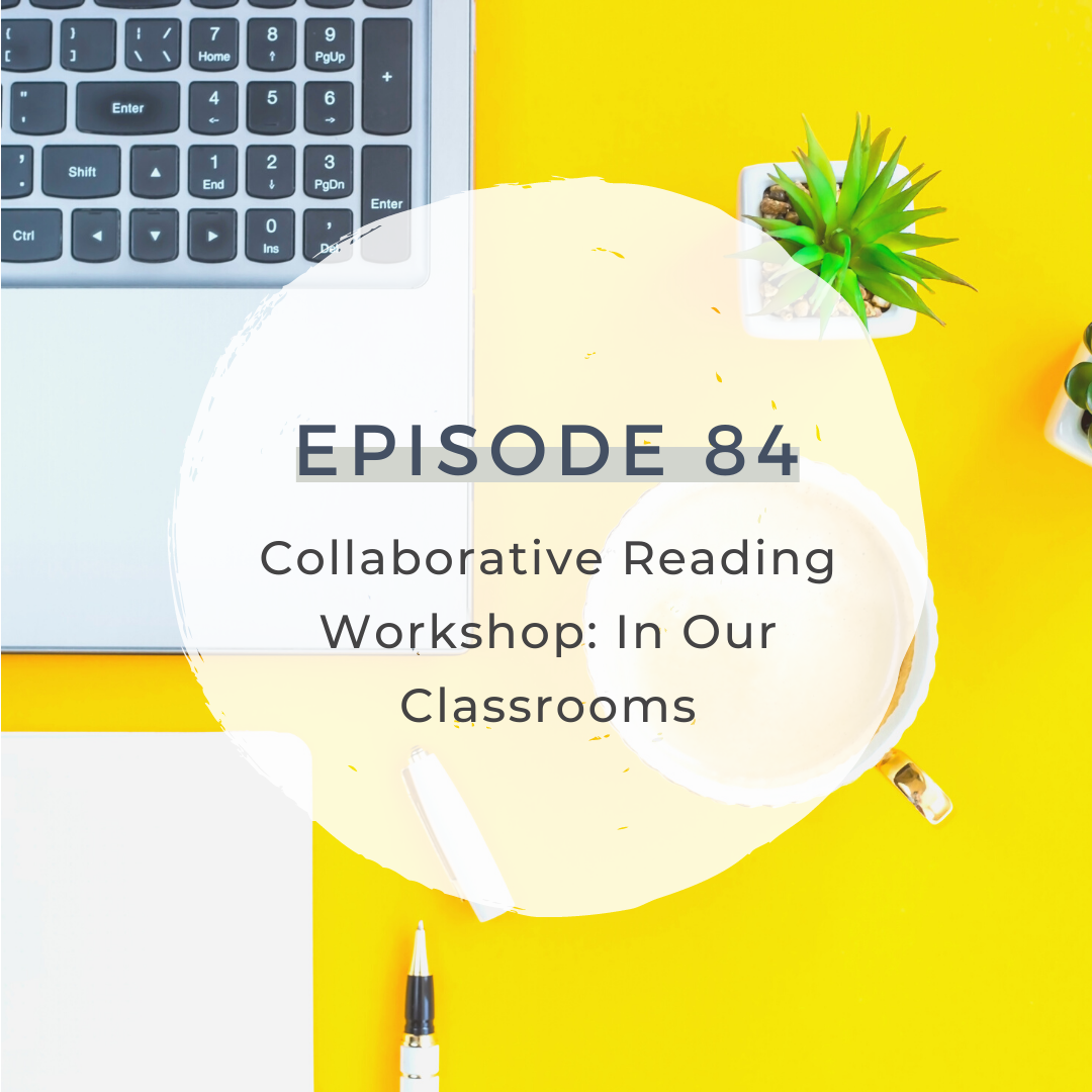 Collaborative Reading Workshop: In Our Classrooms [S4 E84]