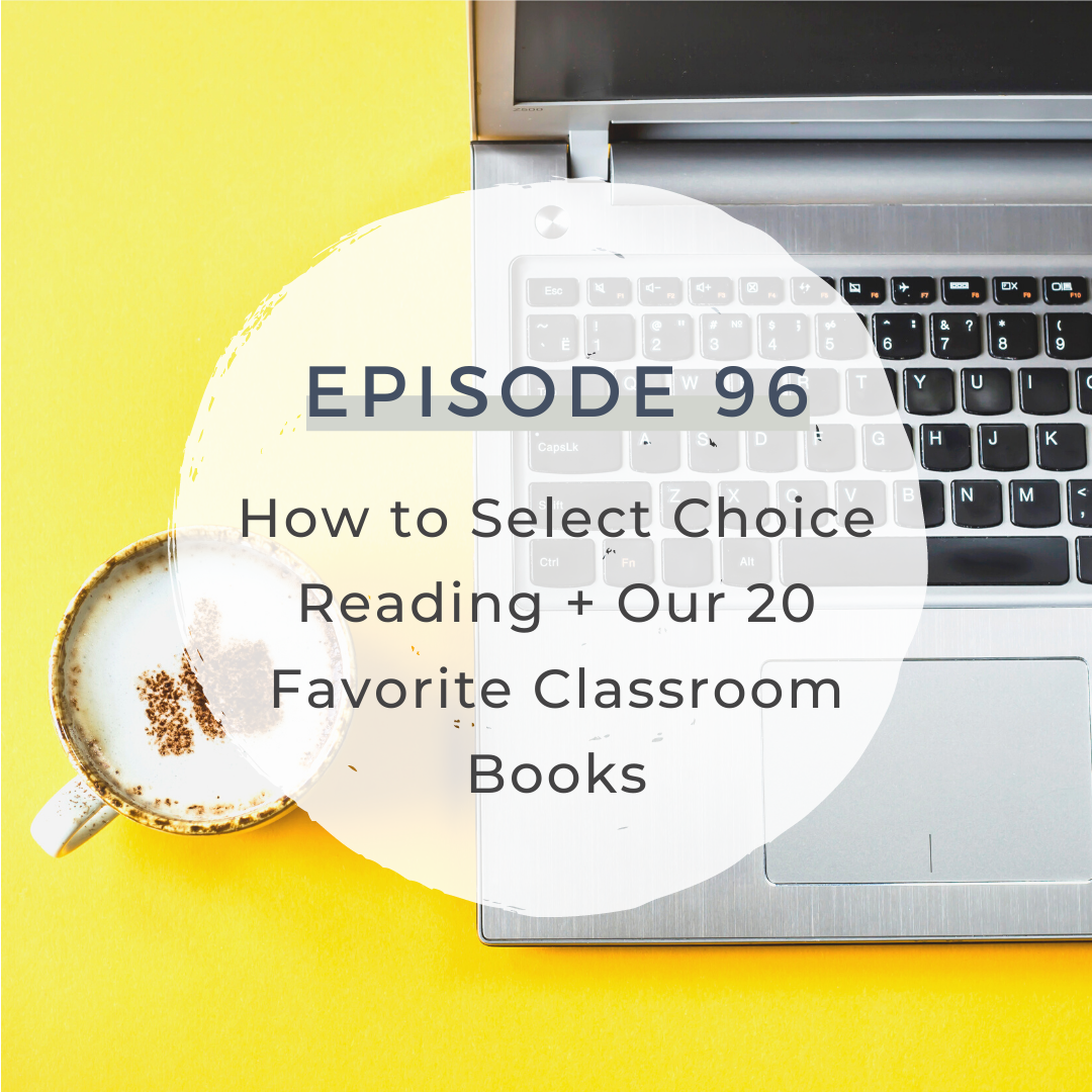 How to Select Choice Reading + Our 20 Favorite Classroom Books [S4 E96]