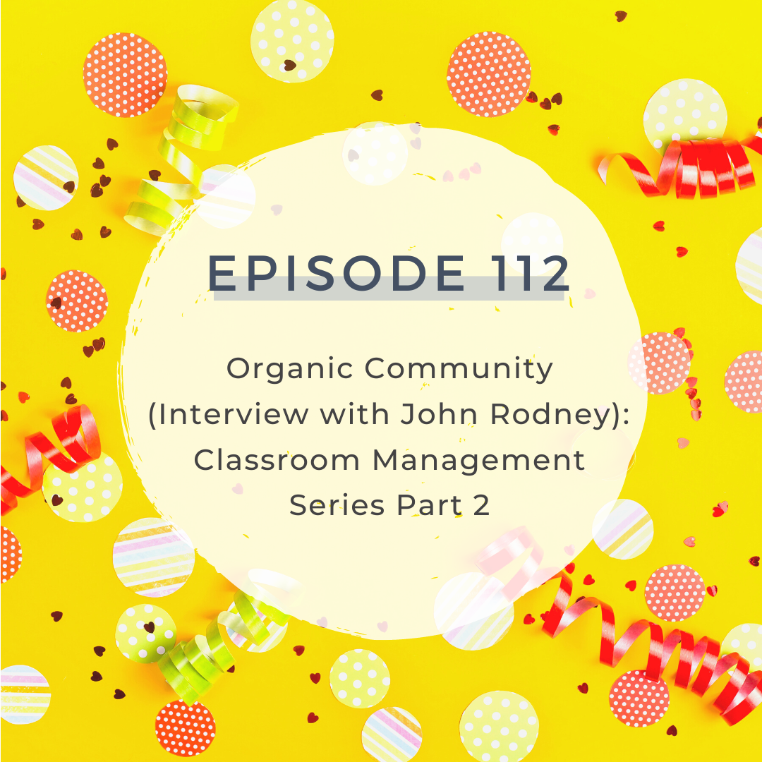 Organic Community (Interview with John Rodney): Classroom Management Series Part 2 [S5 E112]