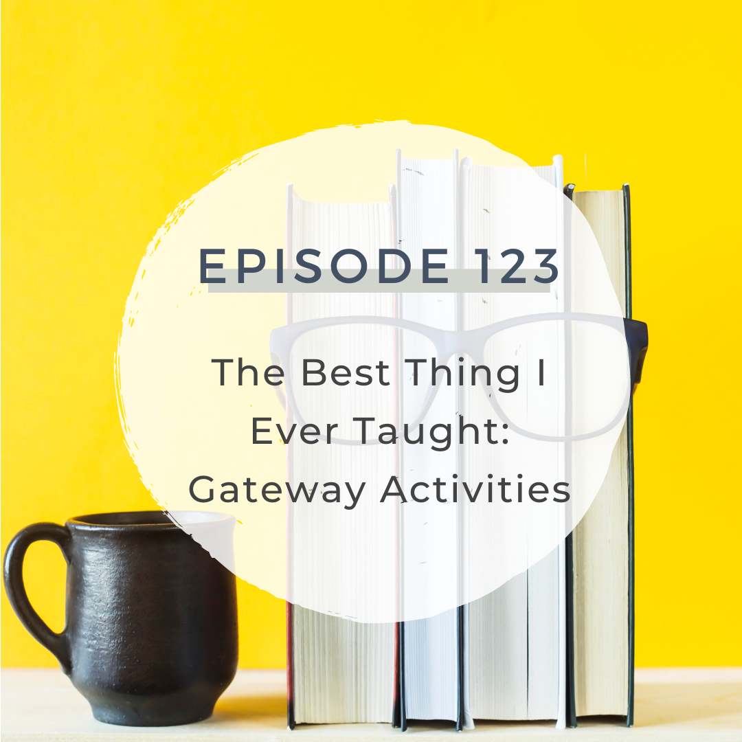 The Best Thing I Ever Taught: Gateway Activities [S5 E123]