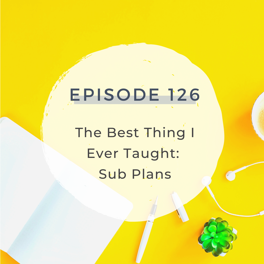 The Best Thing I Ever Taught: Sub Plans [S5 E126]