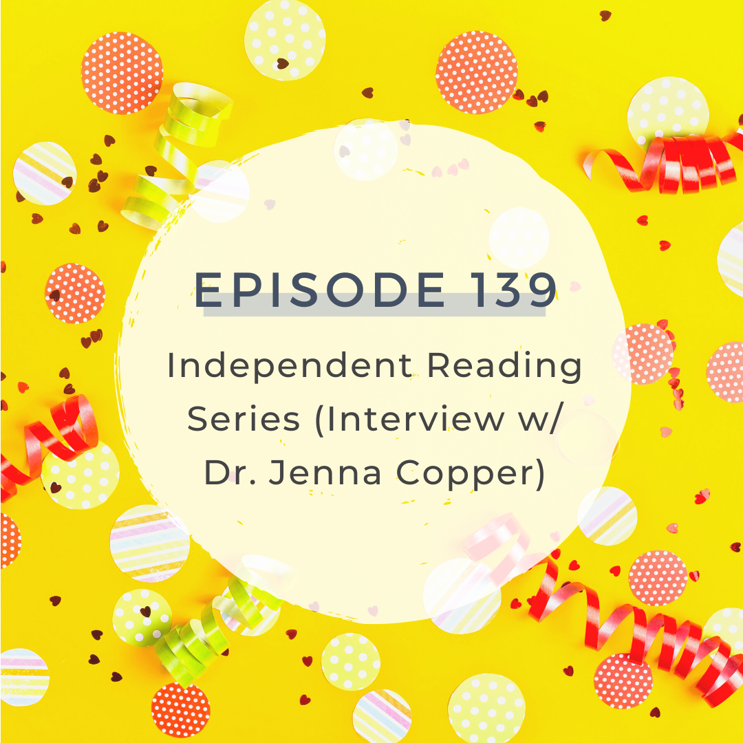 Independent Reading Series (Interview w/ Dr. Jenna Copper) [S5 E139] 