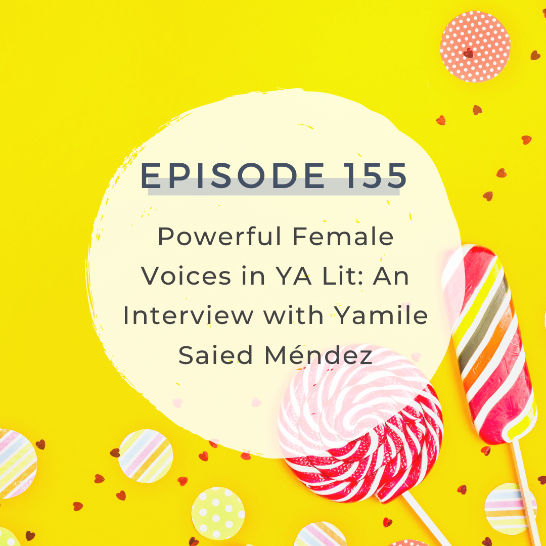 Powerful Female Voices in YA Lit: An Interview with Yamile Saied Méndez [S5 E155]