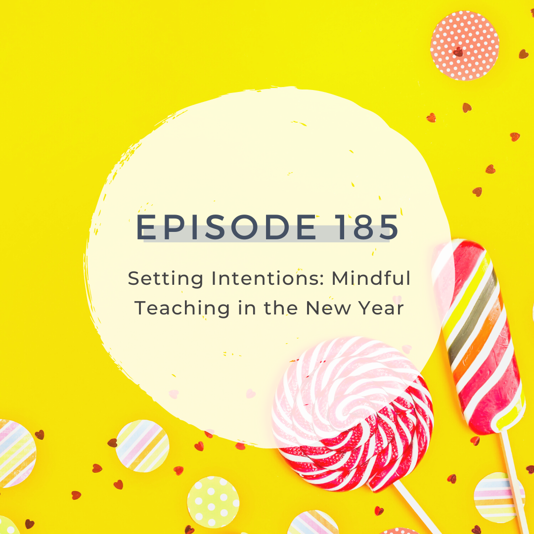 Setting Intentions: Mindful Teaching in the New Year [S6 E185]