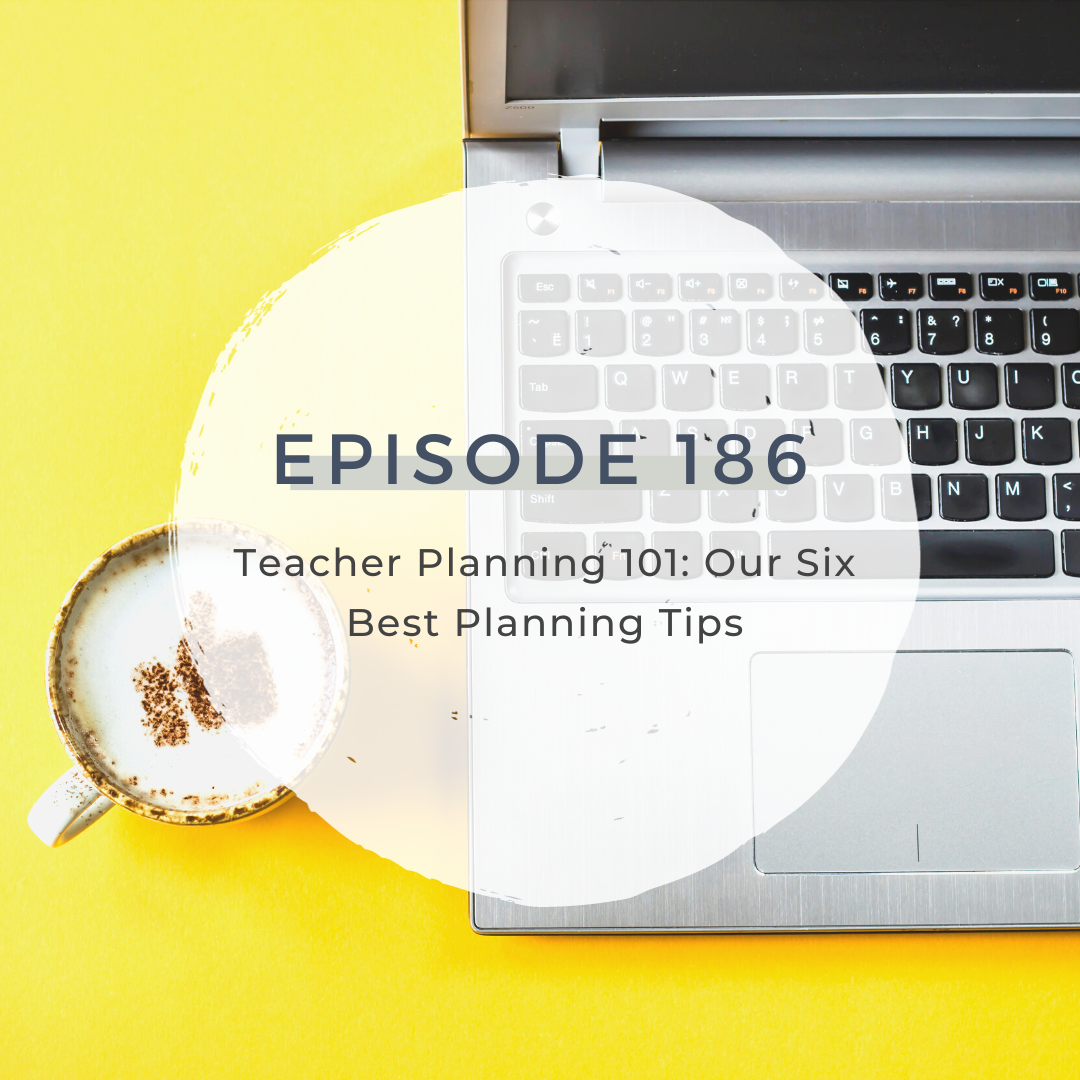 Teacher Planning 101: Our Six Best Planning Tips [S6 E186]