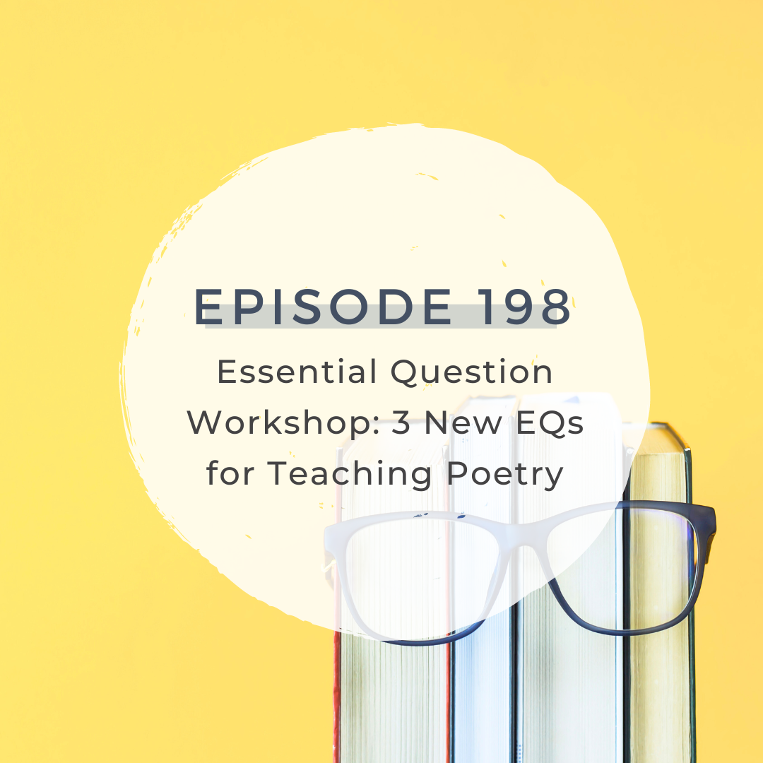 Essential Question Workshop:  3 New EQs for Teaching Poetry [S6 E198]