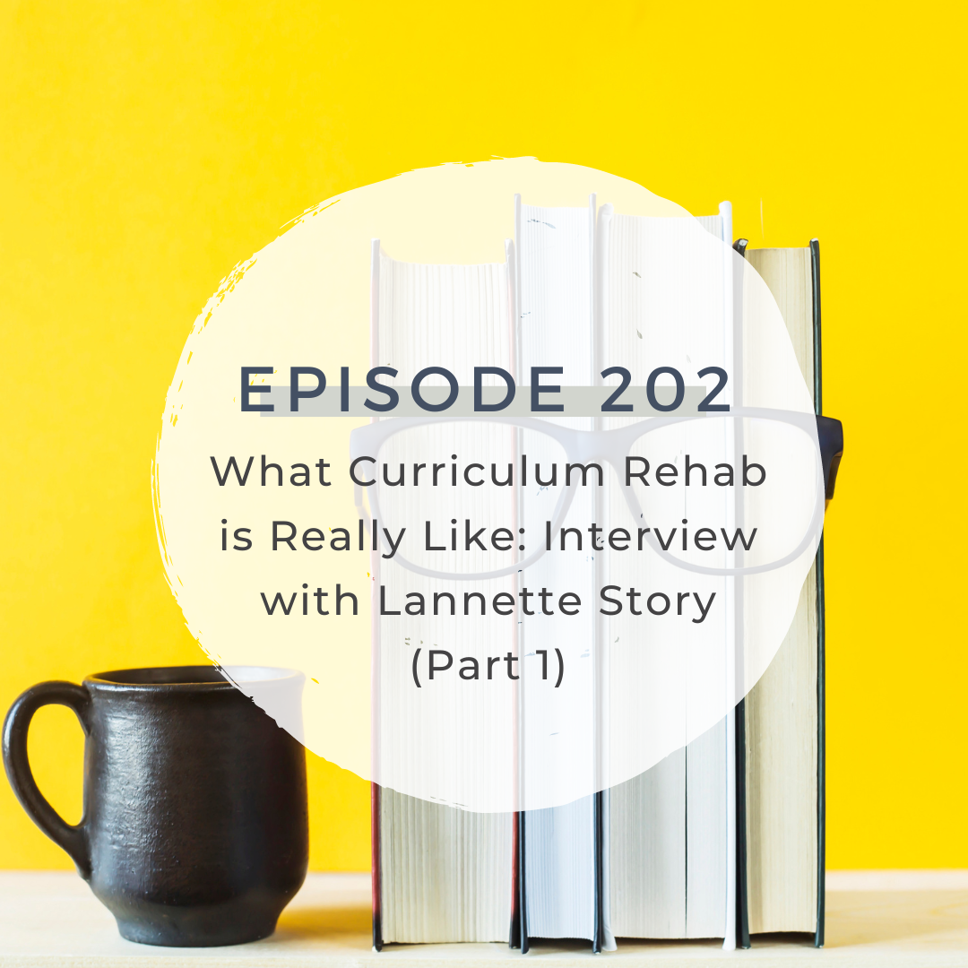 What Curriculum Rehab is Really Like: Interview with Lannette Story (Part 1) [S6 E202]