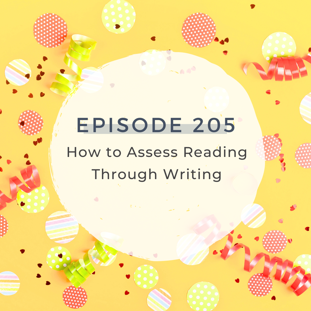 How to Assess Reading Through Writing  [S6 E205]