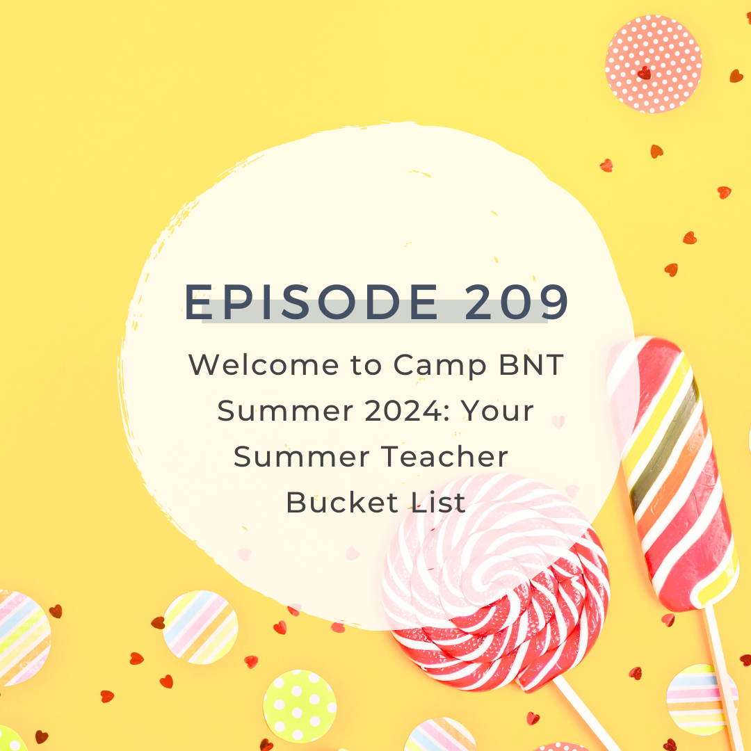 Welcome to Camp BNT Summer 2024: Your Summer Teacher Bucket List [S6 E209]