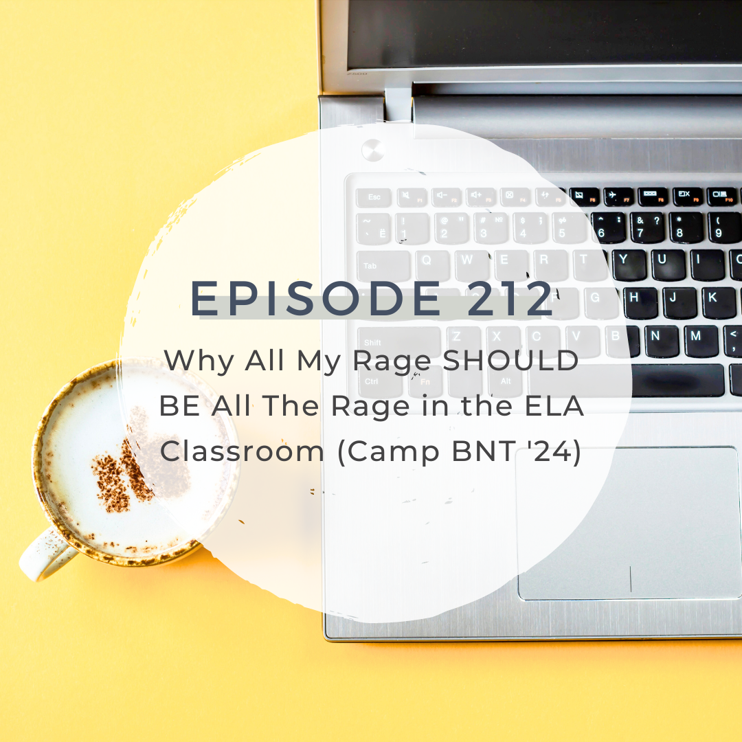 Why All My Rage SHOULD BE All The Rage in the ELA Classroom (Camp BNT '24) [S6 E212]