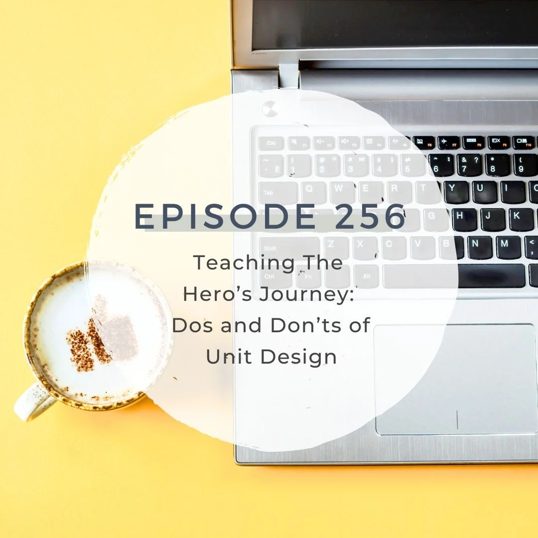 Teaching the Hero's Journey: Dos and Don'ts of Unit Design [S7 EP. 256]