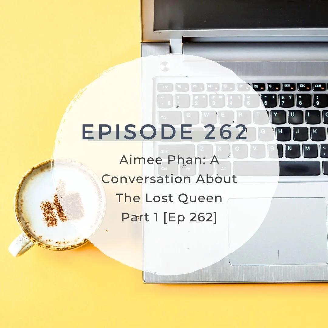 Aimee Phan:  A Conversation about The Lost Queen Part 1 [S7 EP. 262]