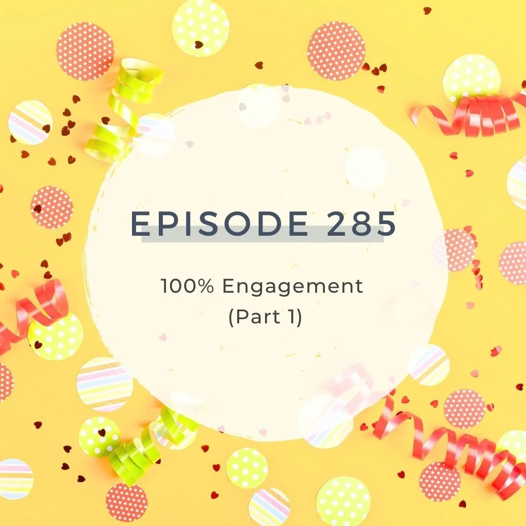 100% Engagement (Part 1) [S7 EP. 285]