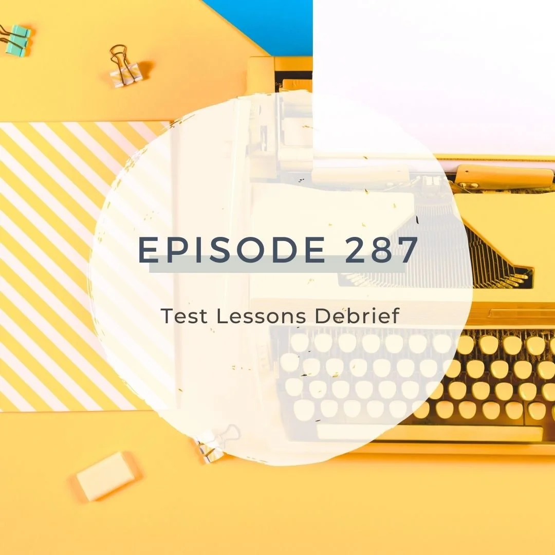 Test Lessons Debrief [S7 EP. 287]