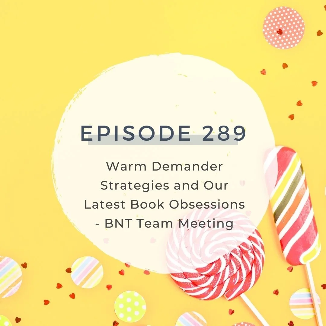 Warm Demander Strategies and Our Latest Book Obsessions - BNT Team Meeting [S7 EP. 289]