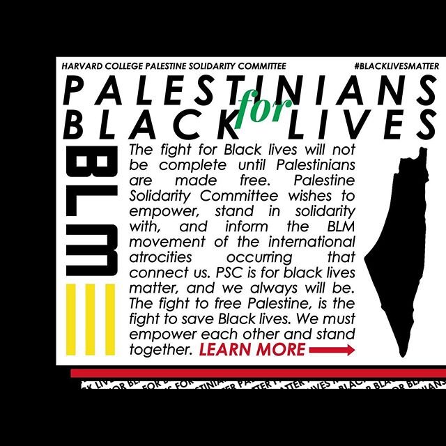 The Harvard College Palestine Solidarity Committee stands firmly alongside the Black Lives Matter movement, and we hope to empower and demand justice domestically and internationally alongside the movement. #freepalestine #blm #blacklivesmatter #pale