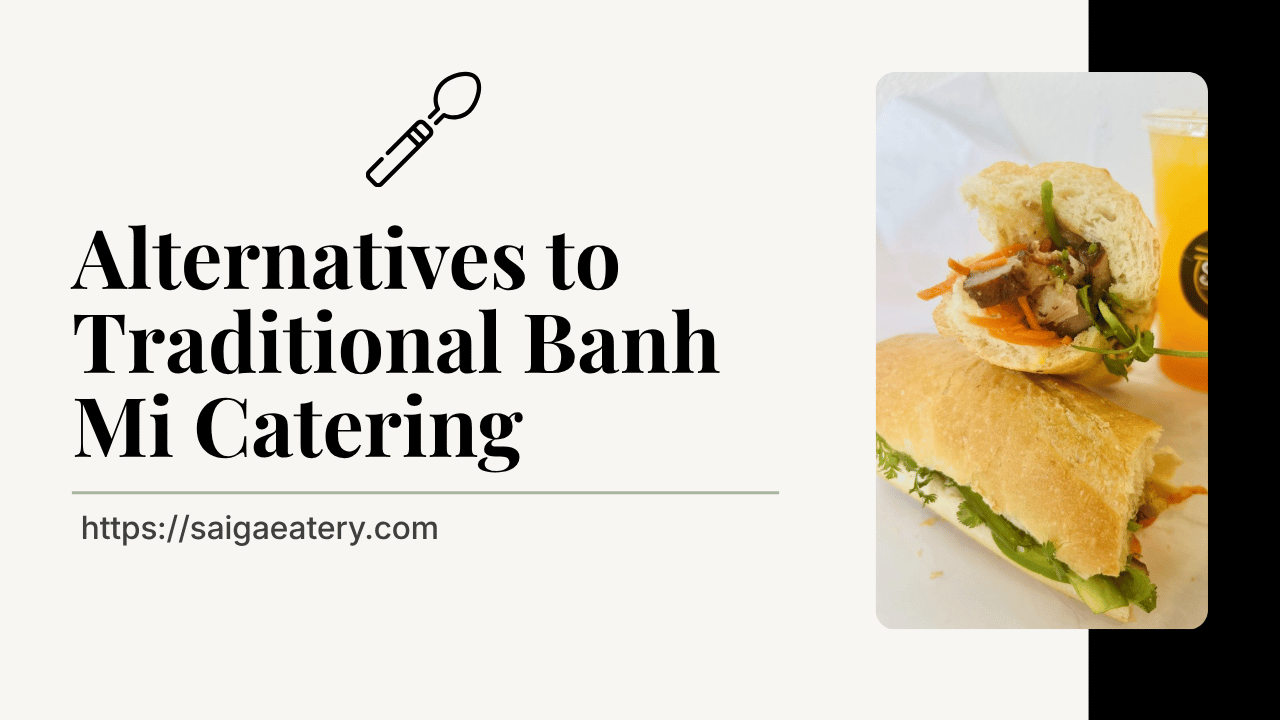 Alternatives to Traditional Banh Mi Catering