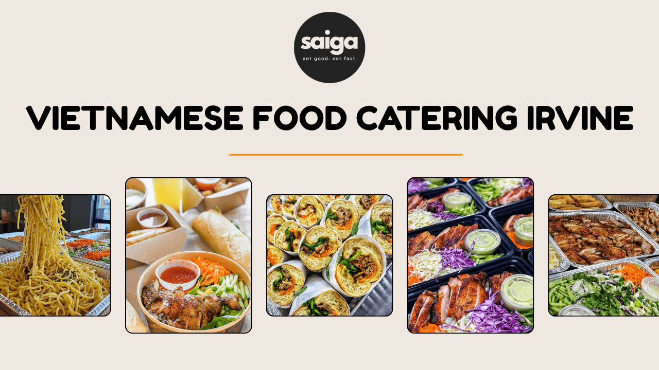 Vietnamese Food Catering Irvine: Top Providers, Pricing &amp; How to Choose