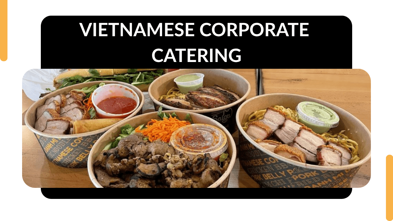 Vietnamese Corporate Catering: Planning, Pricing &amp; Vendor Selection