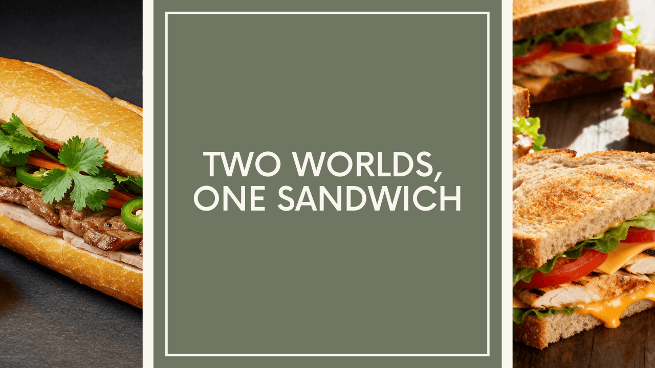 Two Worlds, One Sandwich