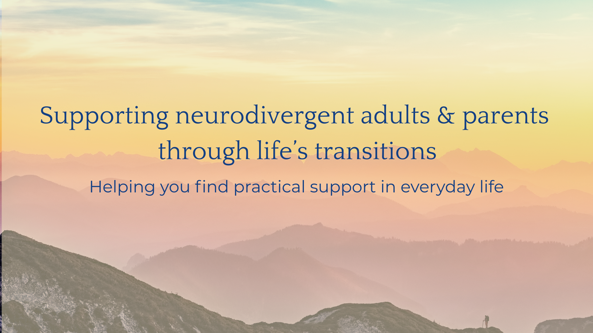 Supporting neurodivergent adults & parents through life’s transitions.png
