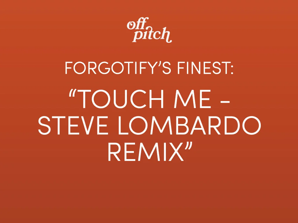 Forgotify's Finest - "Touch Me - Steve Lombardo Remix"