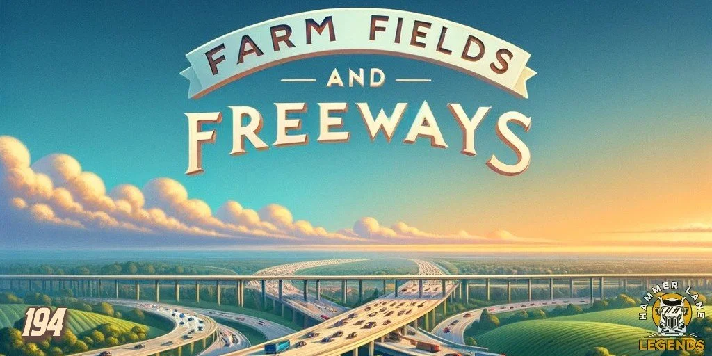 194 Farm Fields and Freeways — Hammer Lane Legends