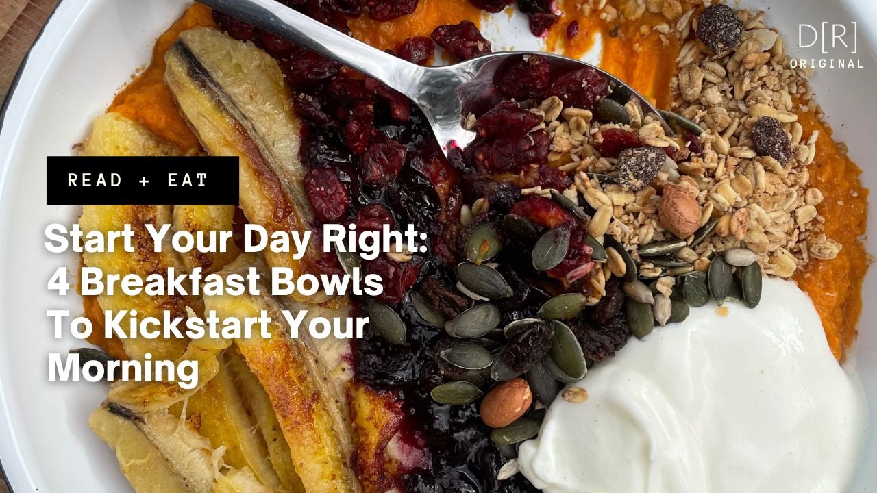 Start Your Day Right: 4 Breakfast Bowls To Kickstart Your Morning