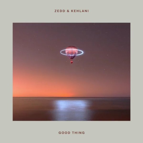Good Thing - Kehlani and Zedd (Copy)