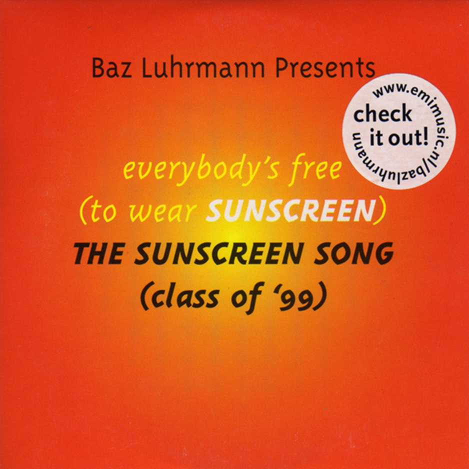 Everybody's Free to Wear Sunscreen - Baz Luhrmann (Copy) (Copy)