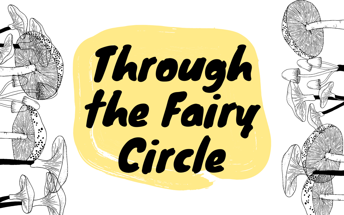 Poster for Through the Fairy Circle. Alt text: The poster features the play’s title in black against a light yellow block. Overlaying mushrooms climb up the left and right sides.
