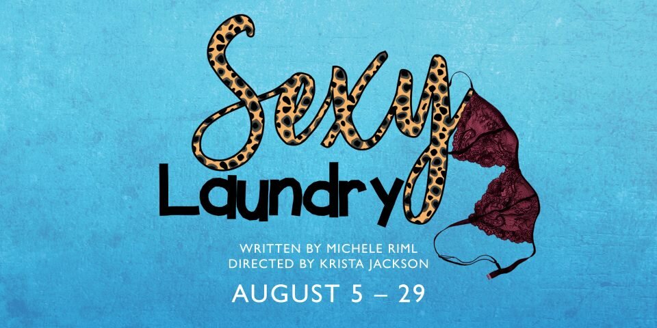 Sexy Laundry (2021). Promotional Material by Thousand Islands Playhouse.Alt Text: Promotional design is mostly font on a light blue background; “Sexy” in cursive Cheetah Print on top of a plain black “Laundry”, with a lacy maroon bra hanging off the “y” in “Sexy”. “Written by Michele Riml” and “Directed by Krista Jackson” along with the show dates are displayed in white font underneath.