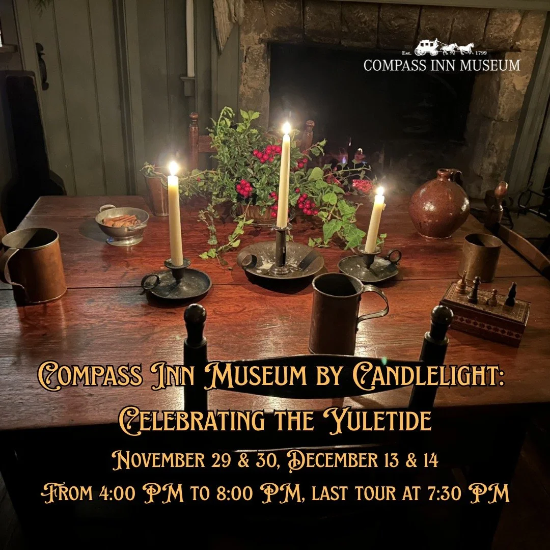 Compass Inn Museum by Candlelight: Celebrating the Yuletide is right around the corner! 

Visit www.compassinn.org/event-calendar for more information or to get your tickets! 

Dates: November 29 &amp; 30, December 13 &amp; 14
Time: 4:00 PM-8:00 PM w