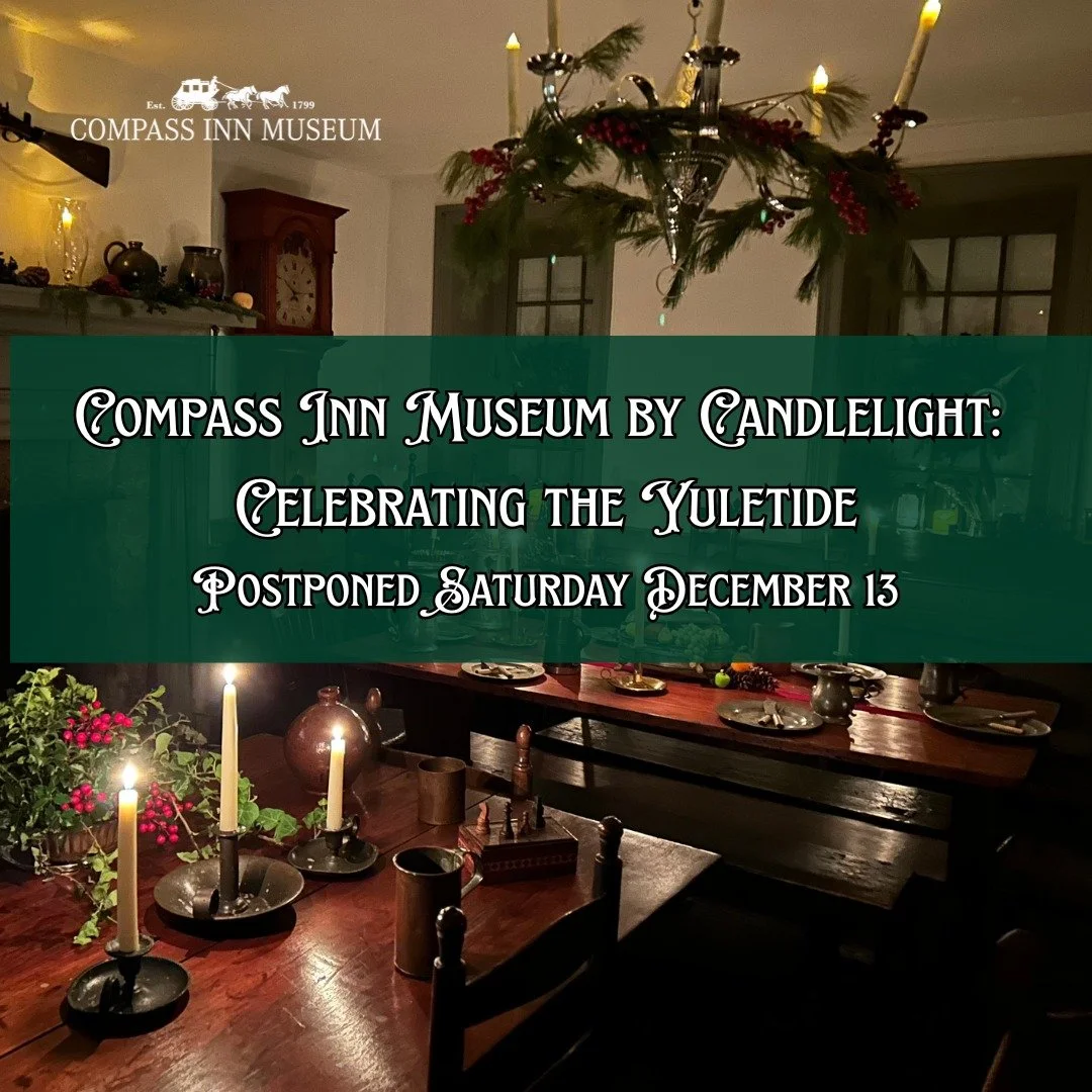 Due to tomorrow's inclement weather, we will be postponing our Compass Inn Museum by Candlelight: Celebrating the Yuletide for Saturday, December 13. 

We will still be open for our Compass Inn Museum by Candlelight: Celebrating the Yuletide tours on
