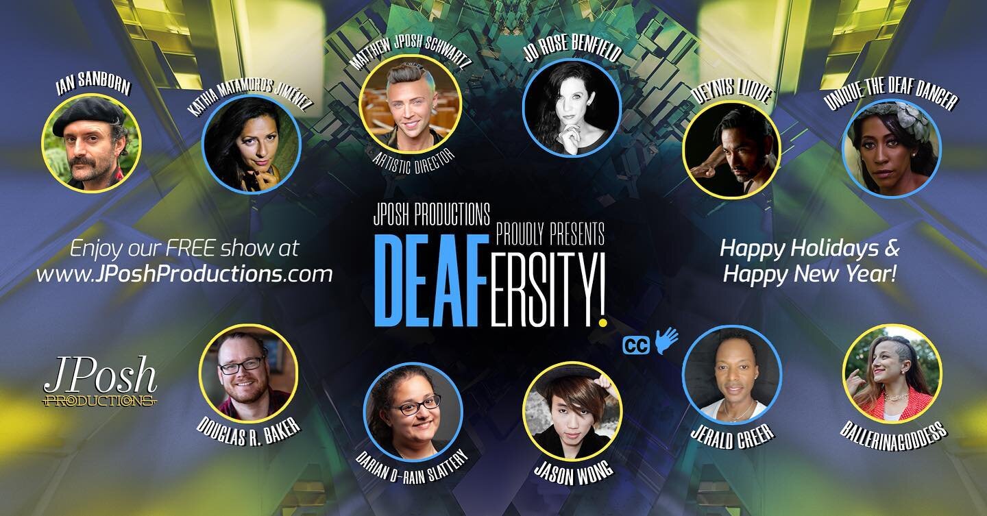 From JPosh Productions and the cast of DEAFersity!, we wish you a warm and safe holiday, courage in the coming of 2021, and smiles to keep you strong. Please enjoy this FREE, rereleased, and extraordinary showcase of Deaf performers from around the g