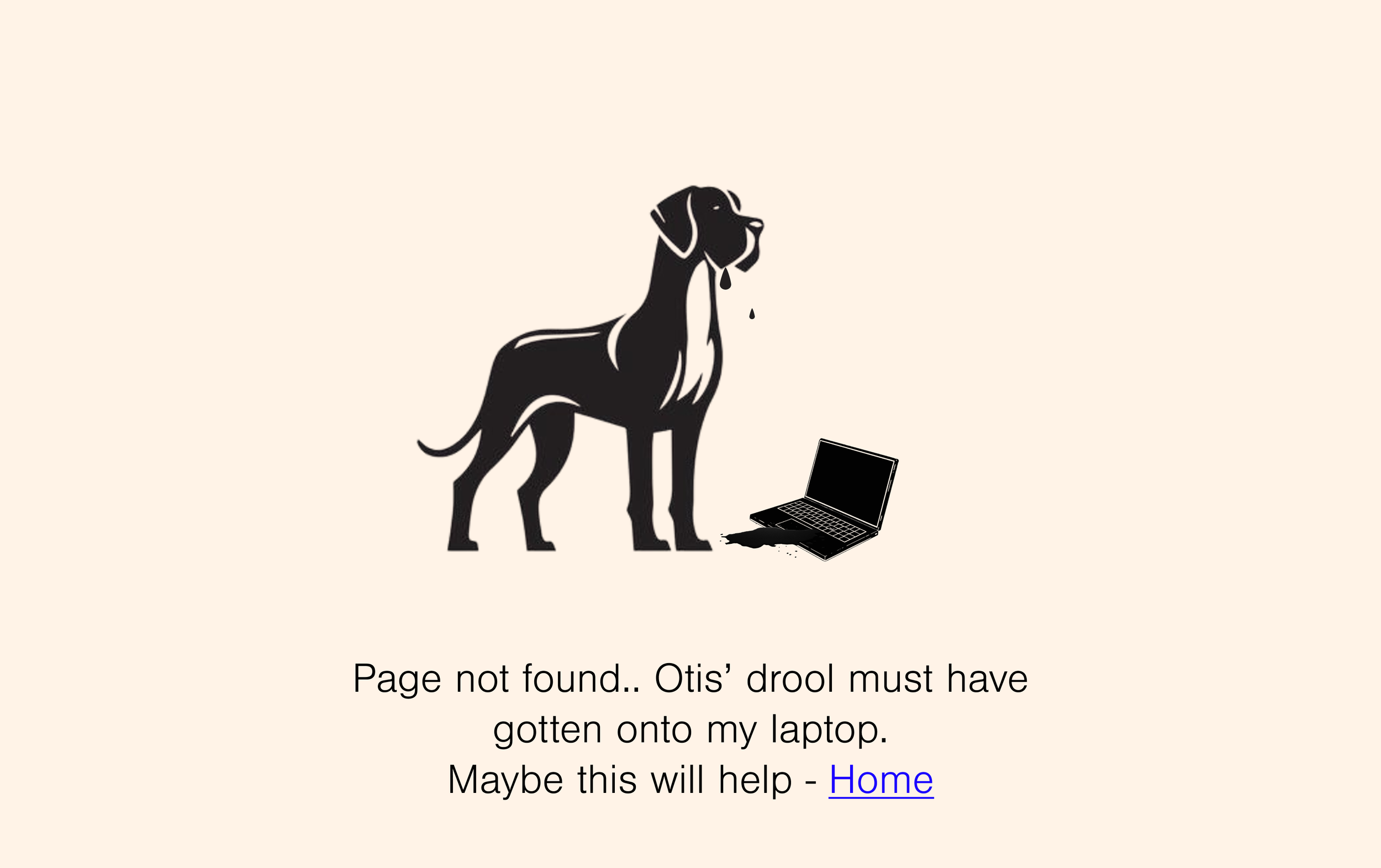Illustration of a dog with spilled liquid and a broken laptop on the ground, accompanied by text saying "Page not found.. Otis’ drool must have gotten onto my laptop. Maybe this will help - Home."