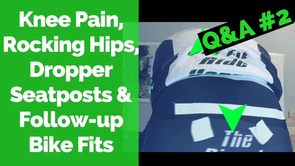 Knee Pain, Rocking Hips, Dropper Seatposts, & Follow-up Bike Fits | Q&A #2
