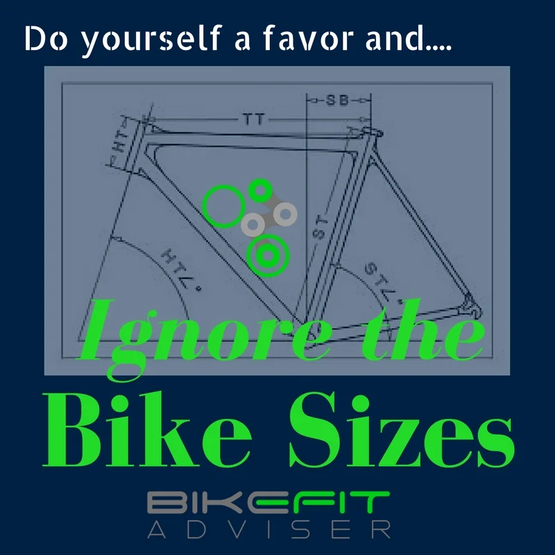 Get the right size bike: Ignore the sizing names!