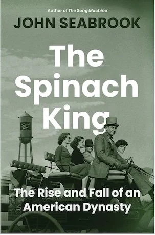 picture of the Spinach King Rise and Fall of an American Dynasty by John Seabrook