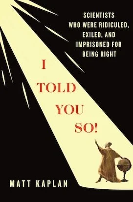 book cover I told you so scientists who were ridiculed, exiled and imprisoned for being right.